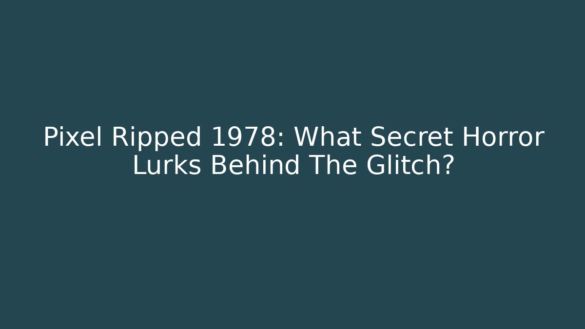 Pixel Ripped 1978: What Secret Horror Lurks Behind The Glitch?