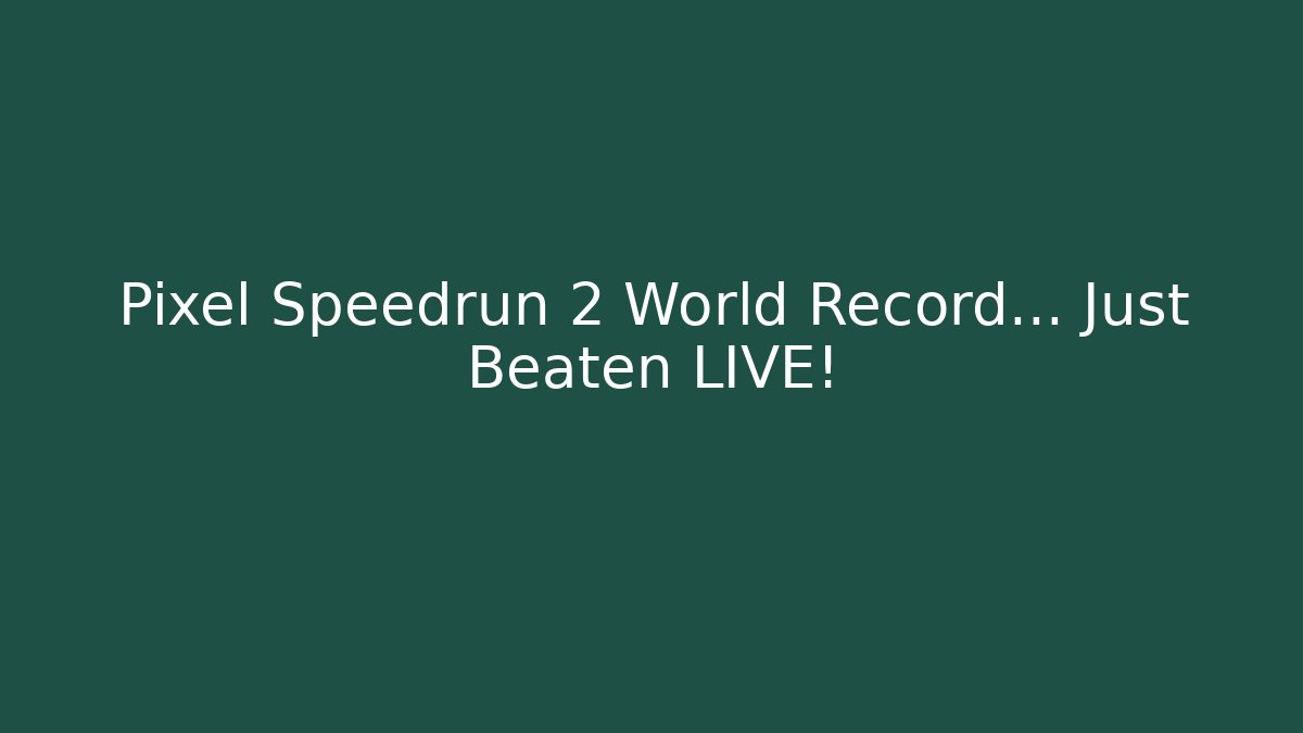 Pixel Speedrun 2 World Record… Just Beaten LIVE!