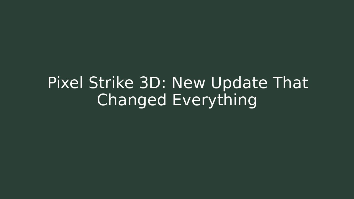 Pixel Strike 3D: New Update That Changed Everything