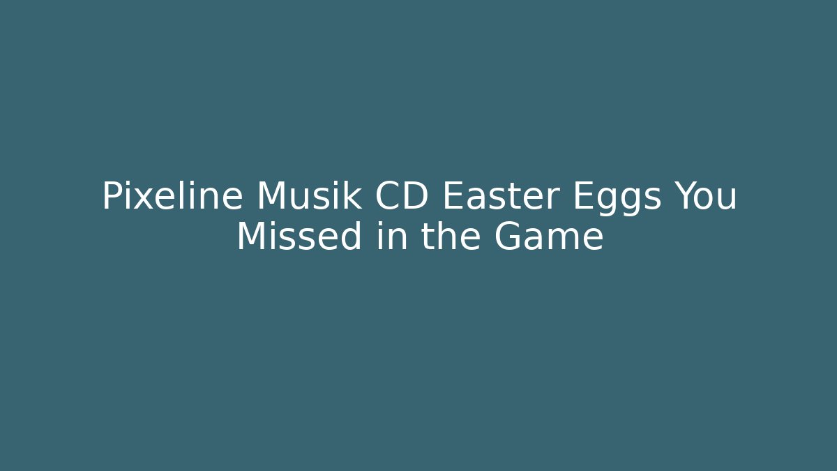 Pixeline Musik CD Easter Eggs You Missed in the Game