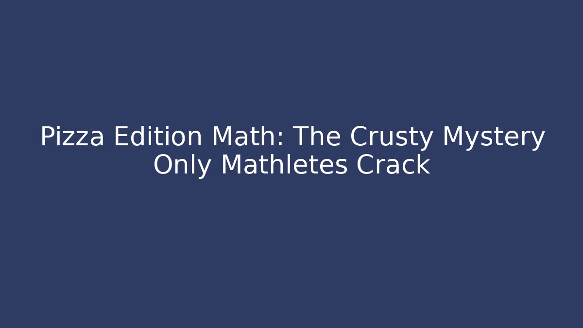 Pizza Edition Math: The Crusty Mystery Only Mathletes Crack - Critter Realm