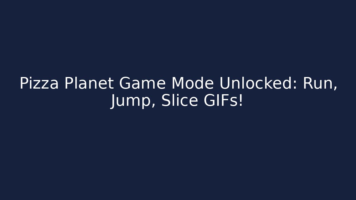 Pizza Planet Game Mode Unlocked: Run, Jump, Slice GIFs!