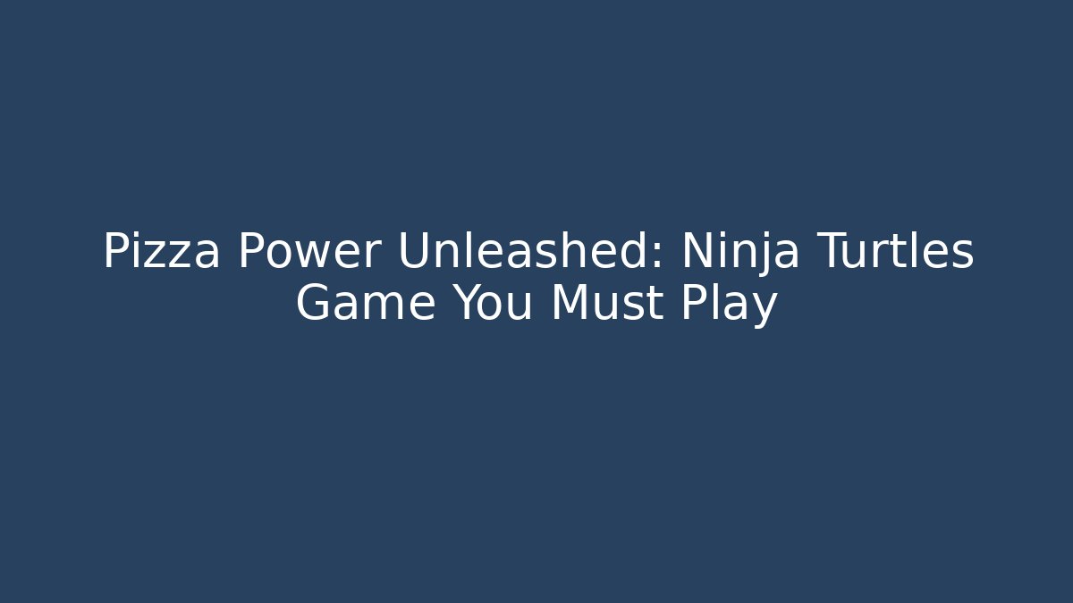 Pizza Power Unleashed: Ninja Turtles Game You Must Play - Critter Realm