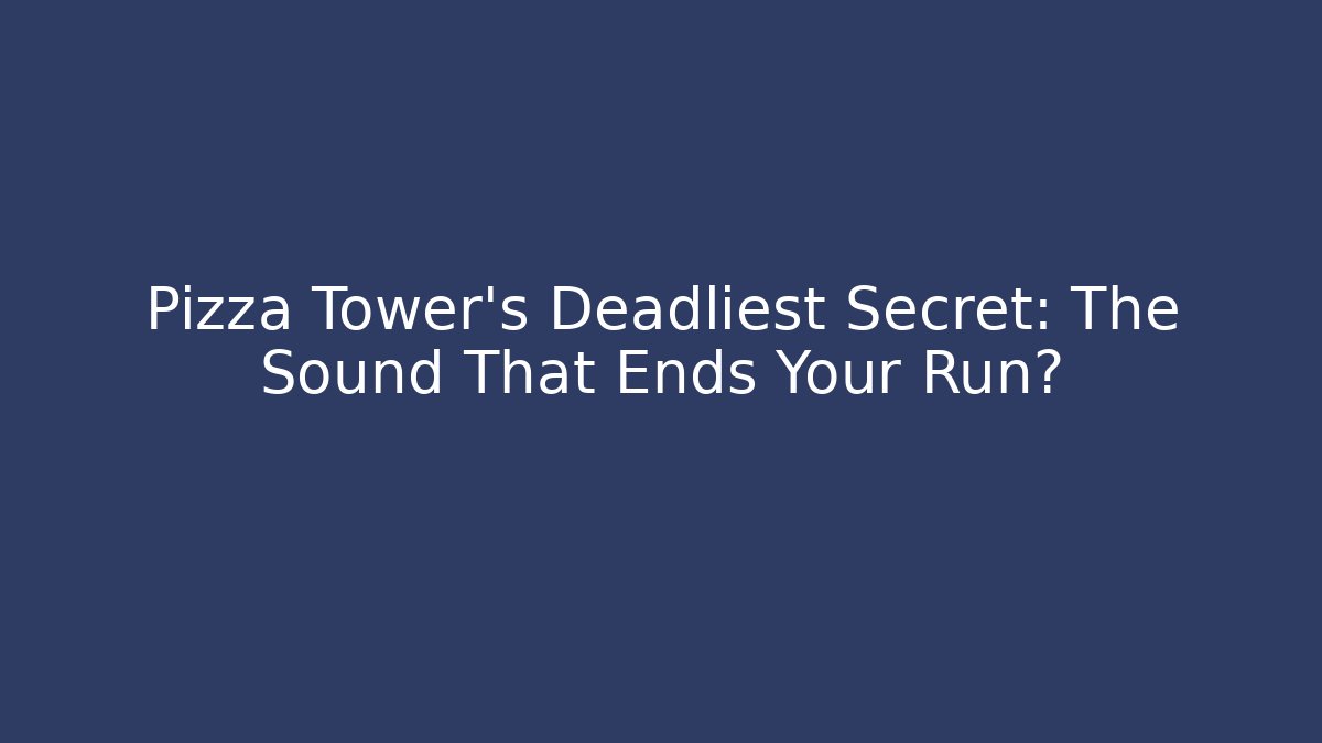Pizza Tower's Deadliest Secret: The Sound That Ends Your Run?