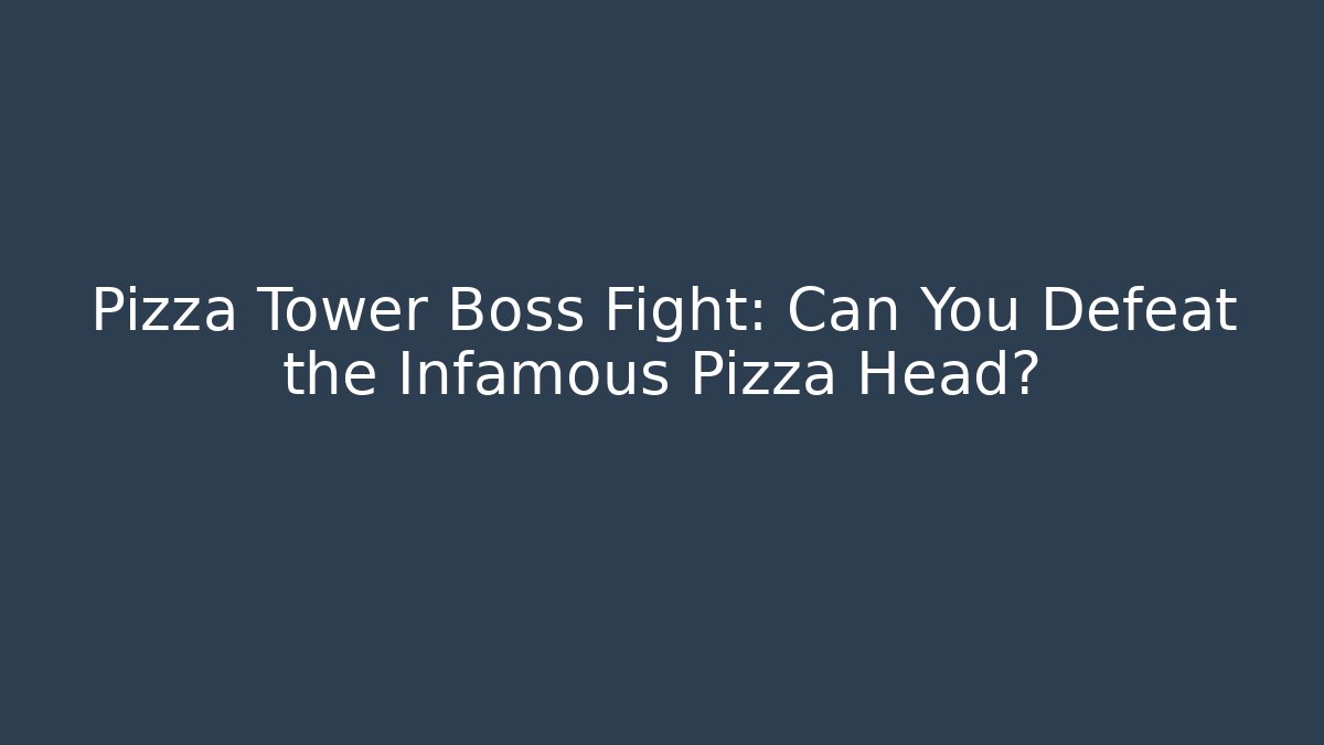 Pizza Tower Boss Fight: Can You Defeat the Infamous Pizza Head?