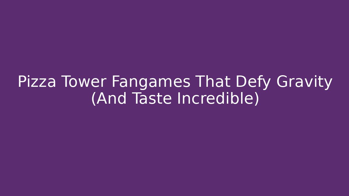 Pizza Tower Fangames That Defy Gravity (And Taste Incredible)
