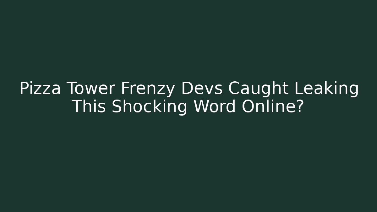 Pizza Tower Frenzy Devs Caught Leaking This Shocking Word Online?