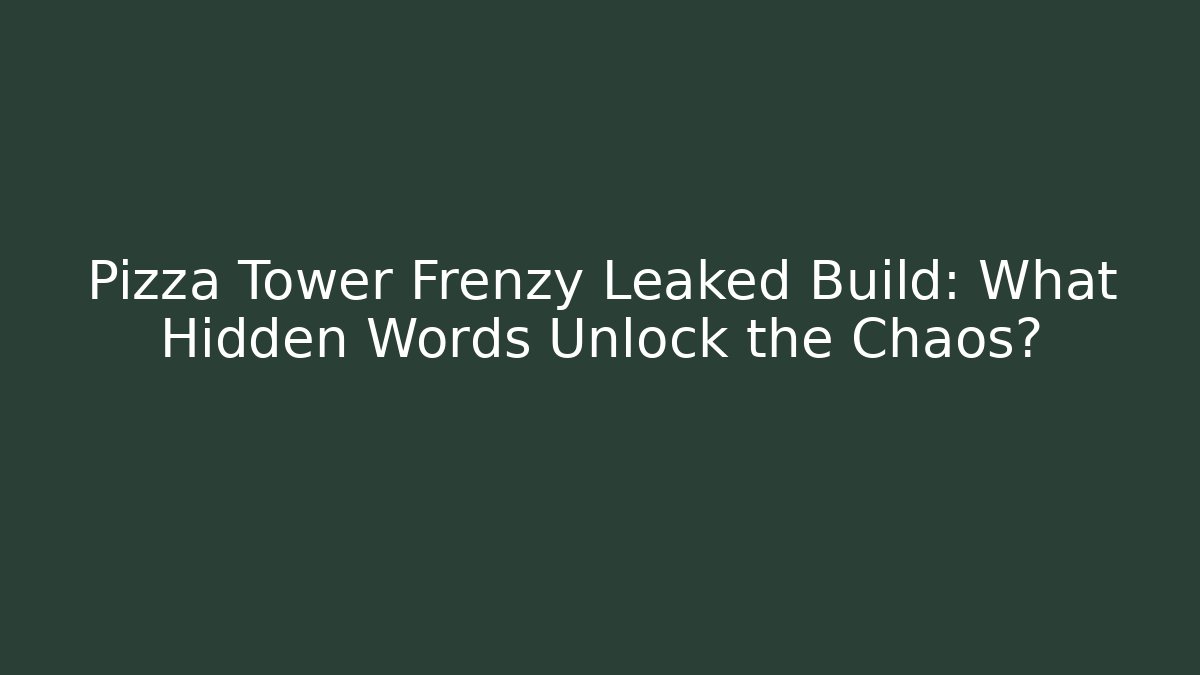 Pizza Tower Frenzy Leaked Build: What Hidden Words Unlock the Chaos? - Critter Realm
