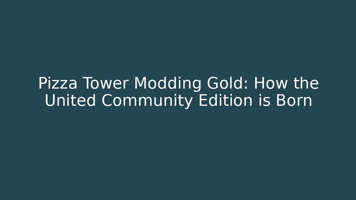 Pizza Tower Modding Gold: How the United Community Edition is Born