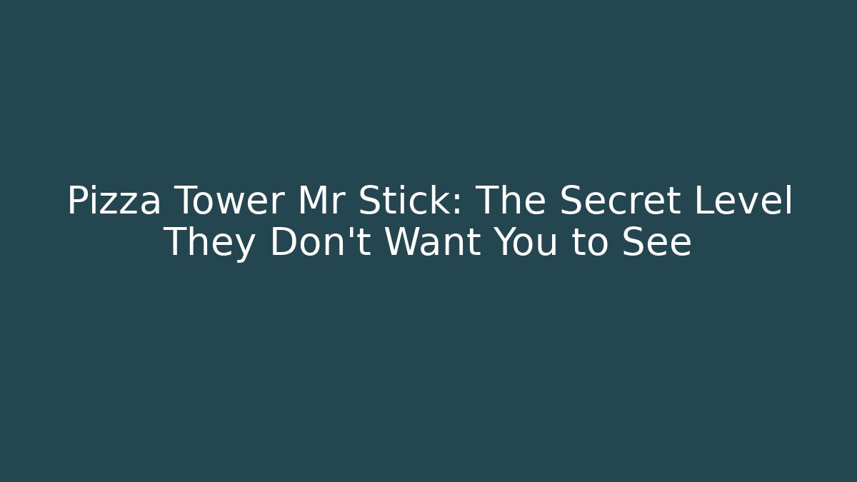 Pizza Tower Mr Stick: The Secret Level They Don’t Want You to See