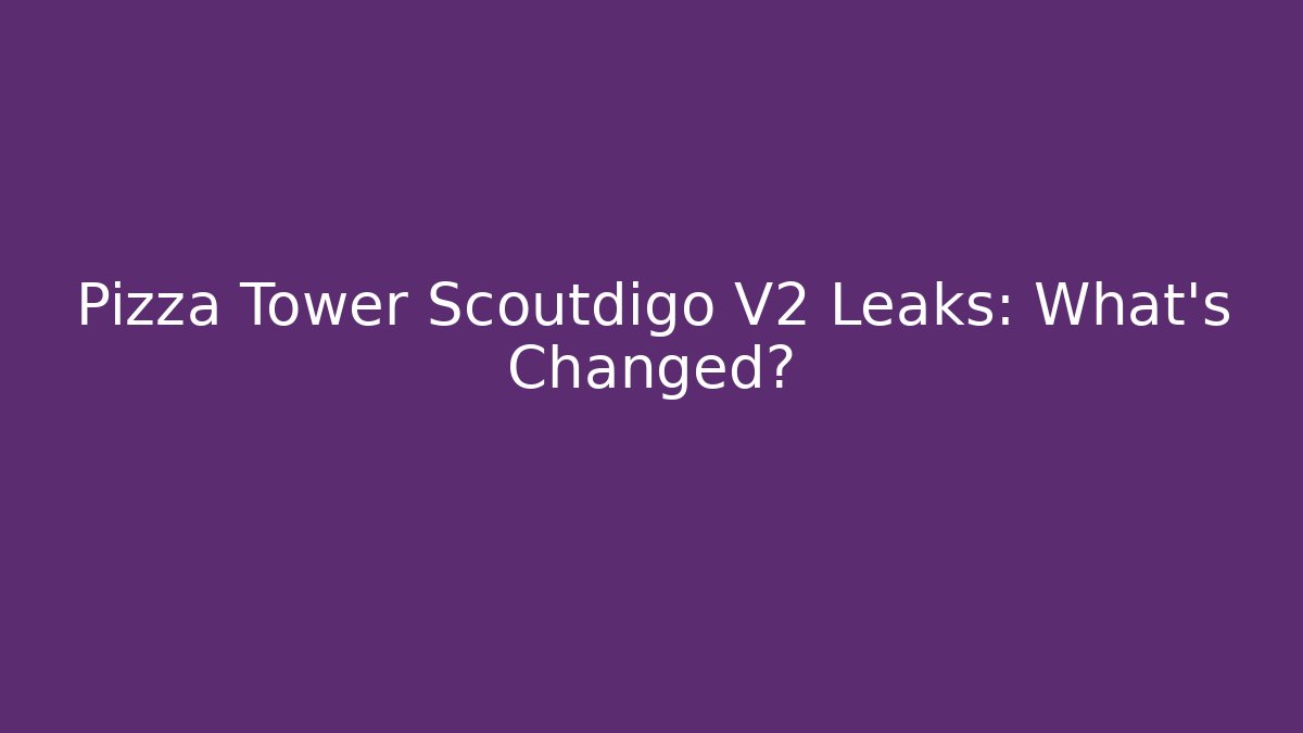 Pizza Tower Scoutdigo V2 Leaks: What’s Changed? - Critter Realm