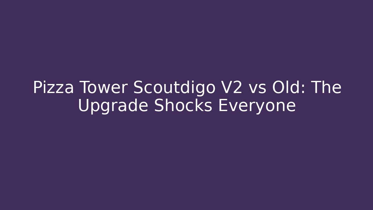 Pizza Tower Scoutdigo V2 vs Old: The Upgrade Shocks Everyone