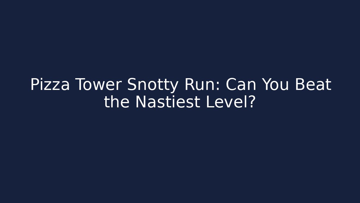 Pizza Tower Snotty Run: Can You Beat the Nastiest Level? - Critter Realm
