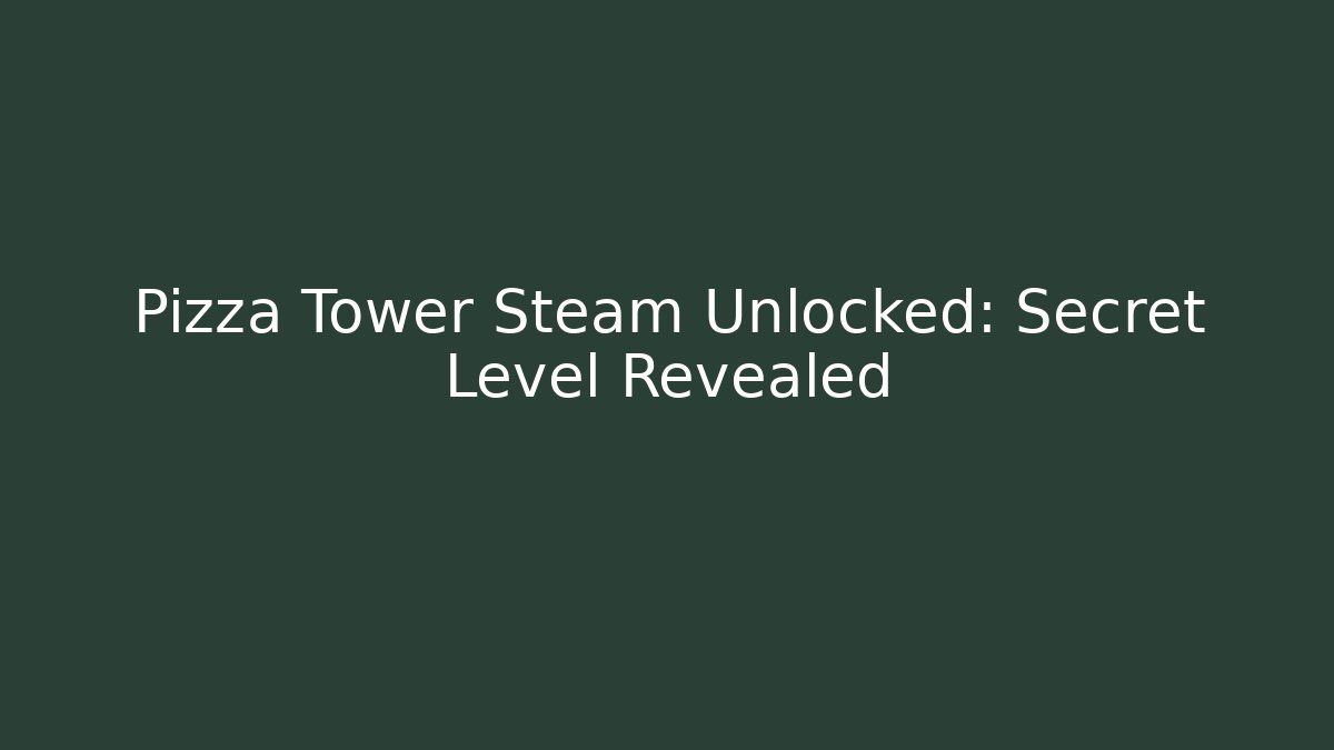 Pizza Tower Steam Unlocked: Secret Level Revealed