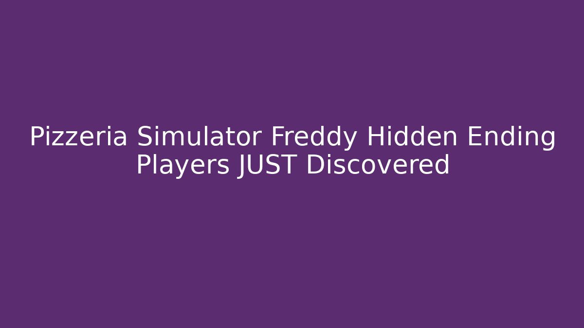 Pizzeria Simulator Freddy Hidden Ending Players JUST Discovered