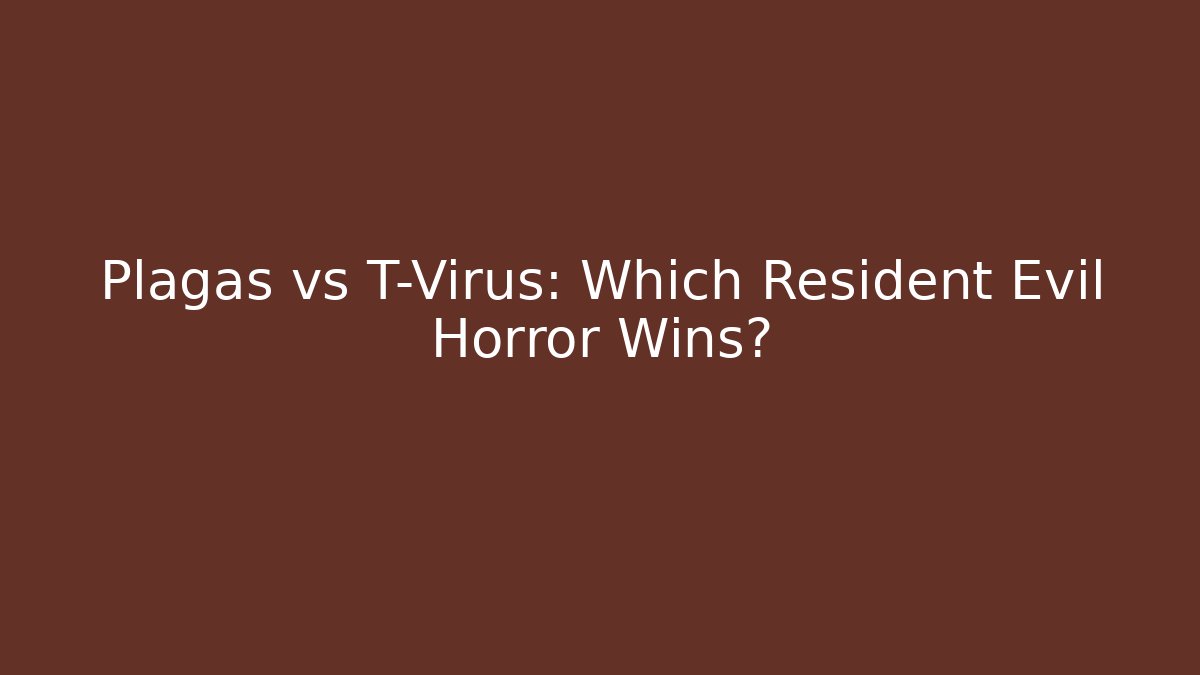 Plagas vs T-Virus: Which Resident Evil Horror Wins?
