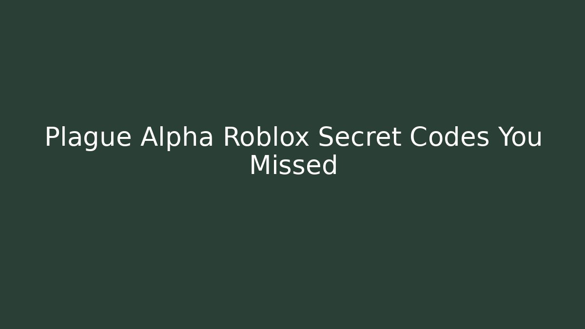 Plague Alpha Roblox Secret Codes You Missed