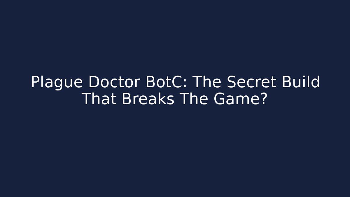 Plague Doctor BotC: The Secret Build That Breaks The Game?