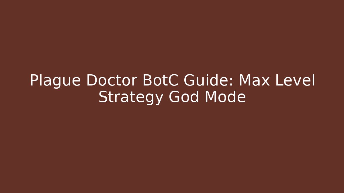 Plague Doctor BotC Guide: Max Level Strategy God Mode - Critter Realm