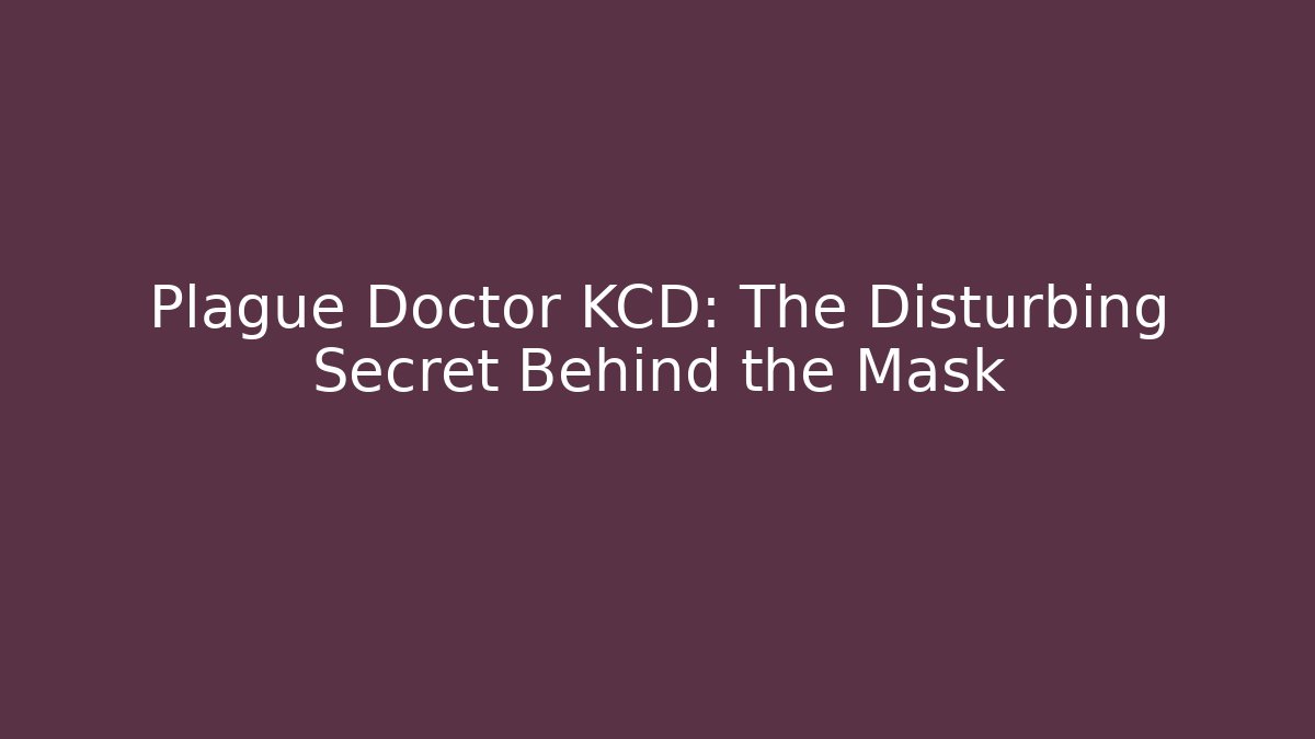 Plague Doctor KCD: The Disturbing Secret Behind the Mask