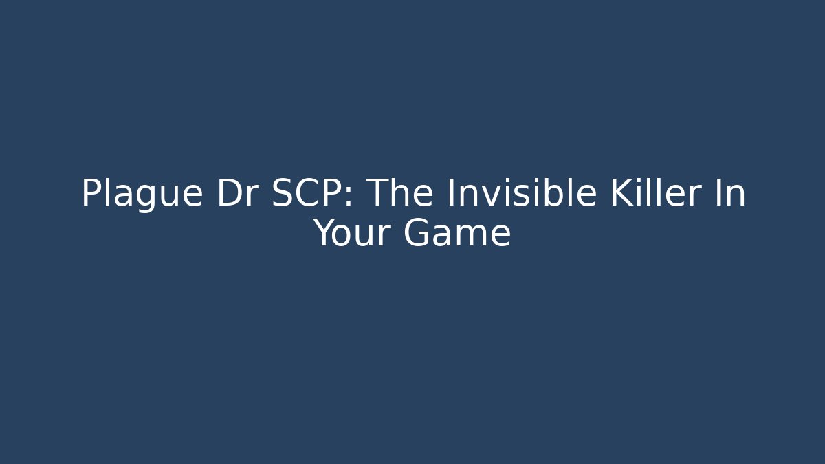 Plague Dr SCP: The Invisible Killer In Your Game