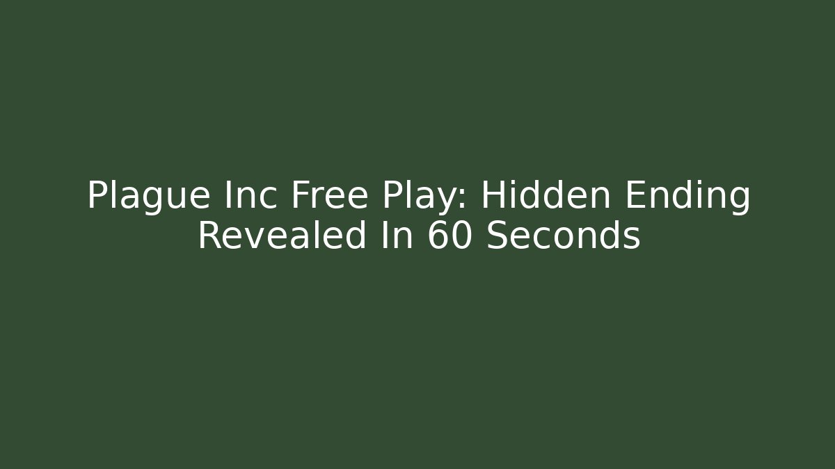 Plague Inc Free Play: Hidden Ending Revealed In 60 Seconds