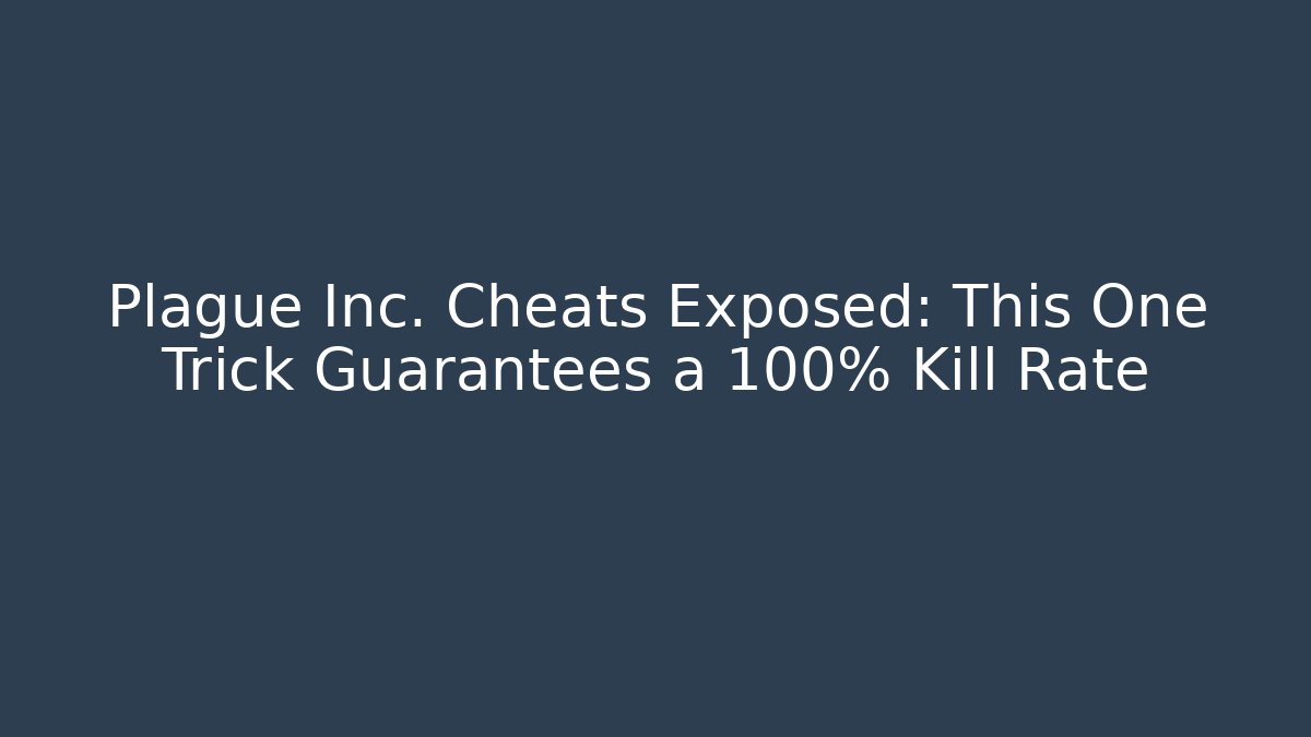 Plague Inc. Cheats Exposed: This One Trick Guarantees a 100% Kill Rate