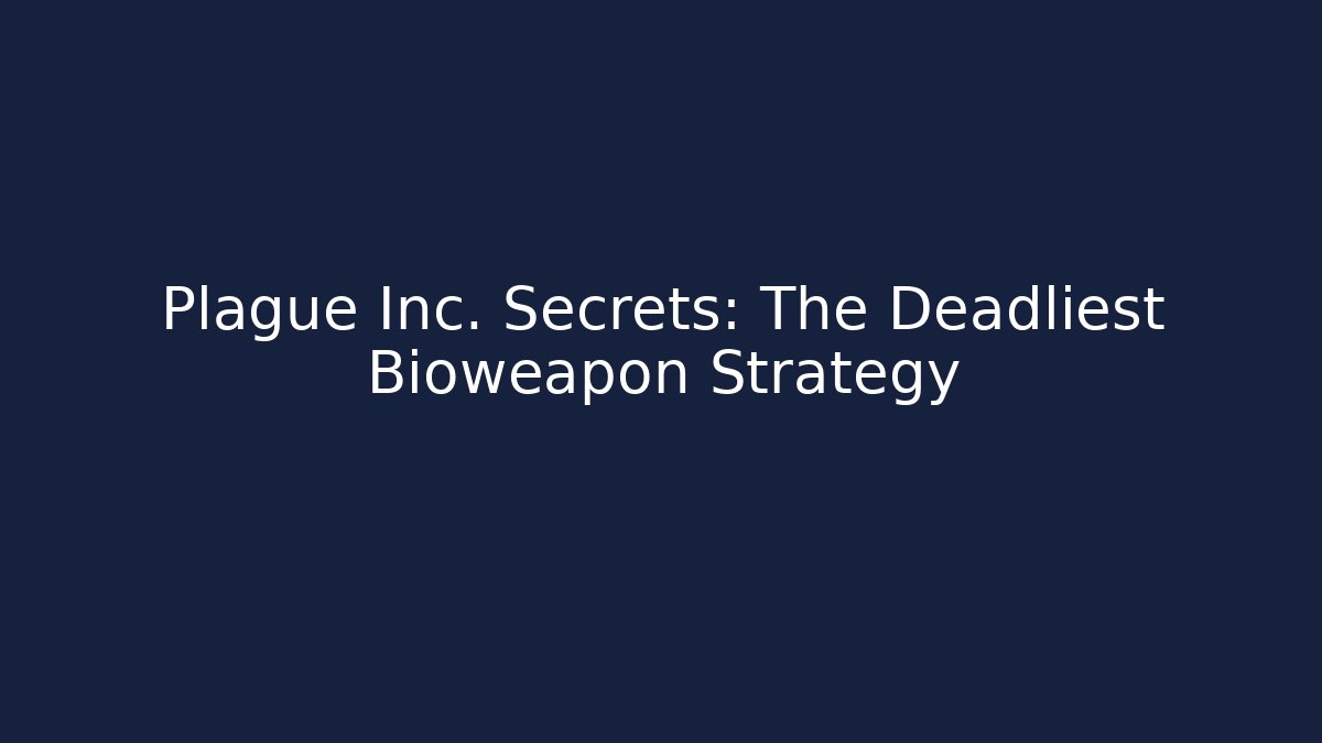 Plague Inc. Secrets: The Deadliest Bioweapon Strategy