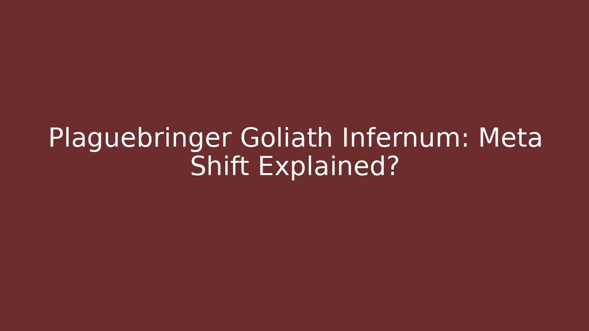 Plaguebringer Goliath Infernum: Meta Shift Explained? - Critter Realm