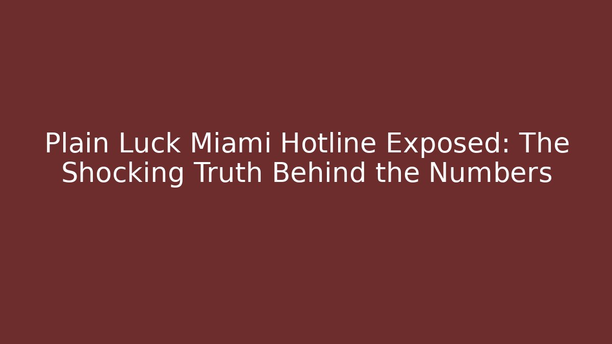 Plain Luck Miami Hotline Exposed: The Shocking Truth Behind the Numbers - Critter Realm