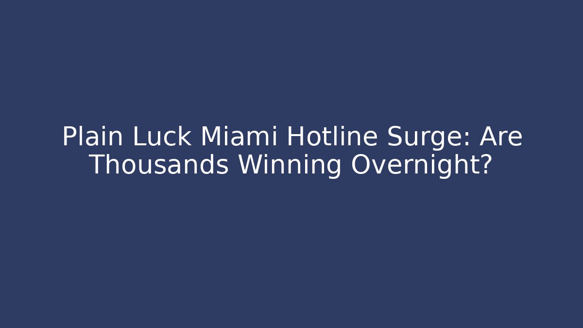 Plain Luck Miami Hotline Surge: Are Thousands Winning Overnight?