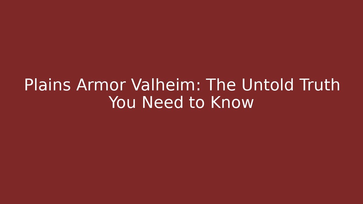 Plains Armor Valheim: The Untold Truth You Need to Know - Critter Realm