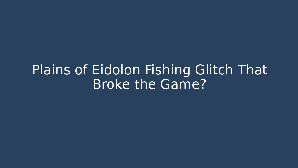 Plains of Eidolon Fishing Glitch That Broke the Game?