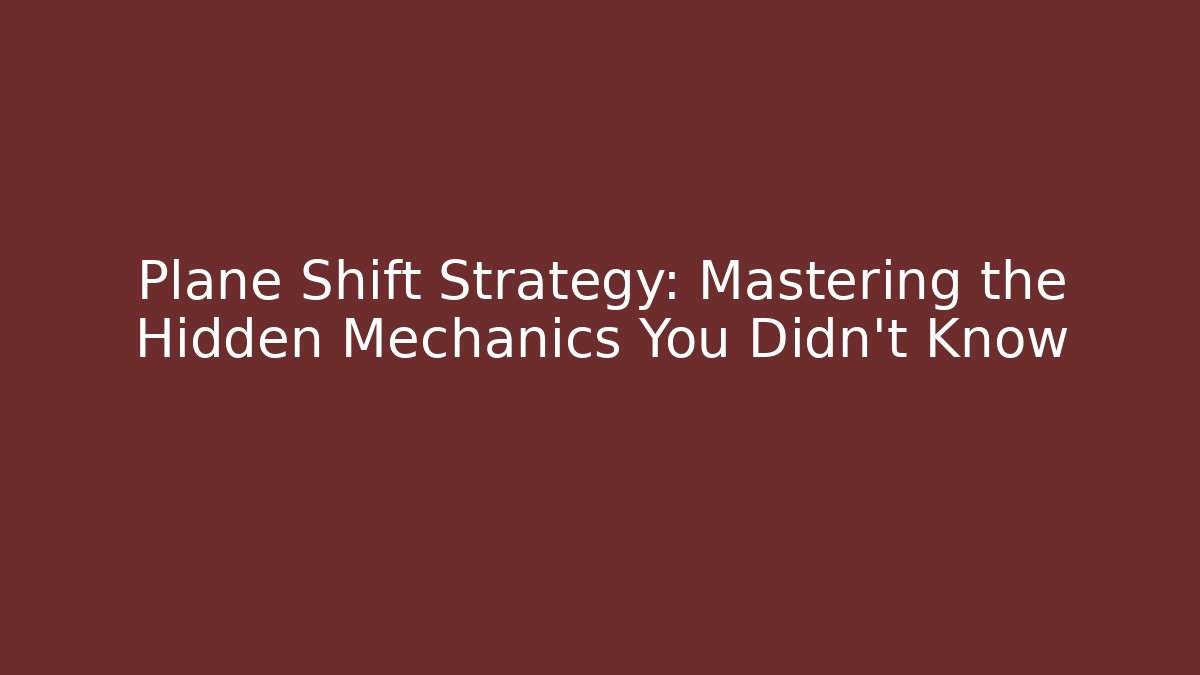 Plane Shift Strategy: Mastering the Hidden Mechanics You Didn't Know
