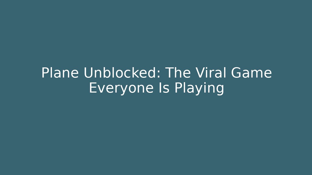 Plane Unblocked: The Viral Game Everyone Is Playing