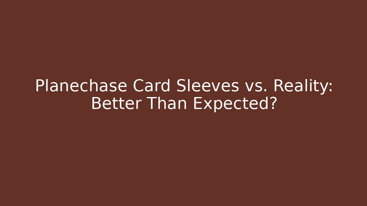 Planechase Card Sleeves vs. Reality: Better Than Expected? - Critter Realm