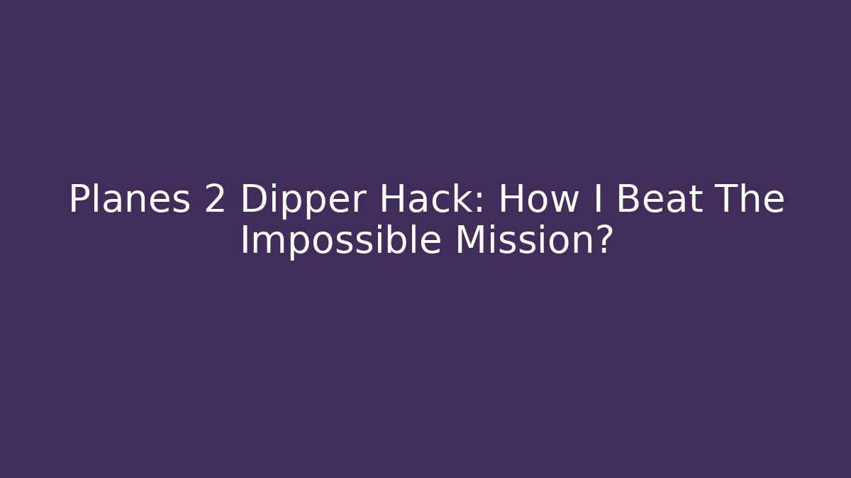 Planes 2 Dipper Hack: How I Beat The Impossible Mission? - Critter Realm