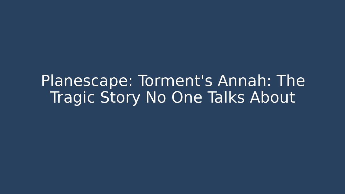 Planescape: Torment's Annah: The Tragic Story No One Talks About