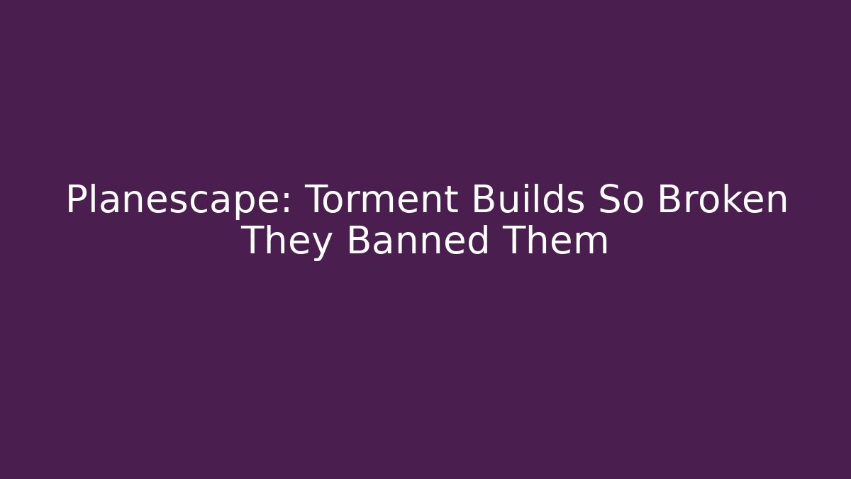 Planescape: Torment Builds So Broken They Banned Them
