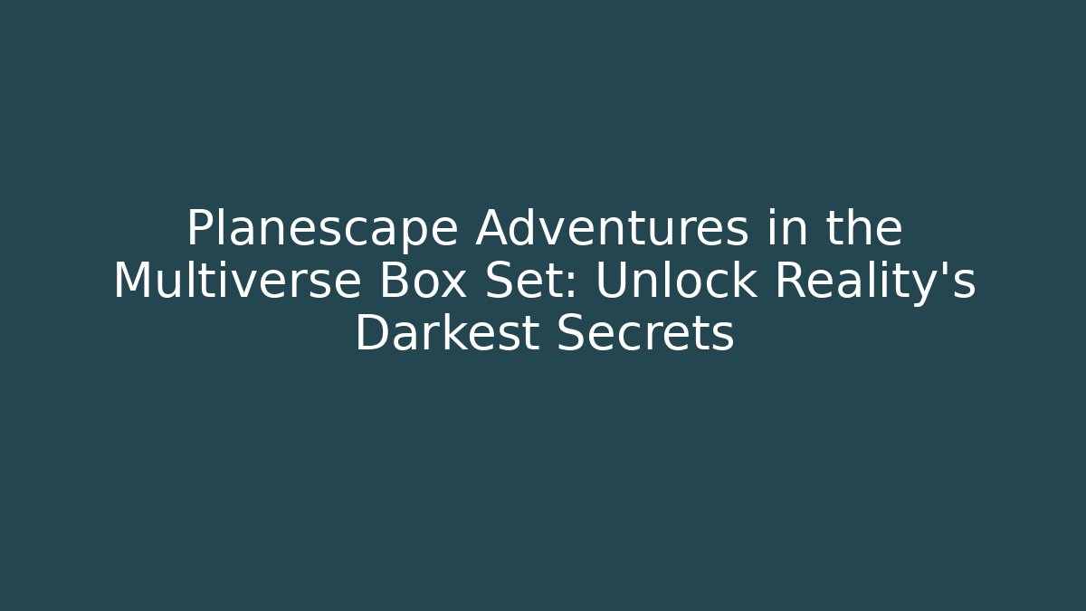 Planescape Adventures in the Multiverse Box Set: Unlock Reality's Darkest Secrets