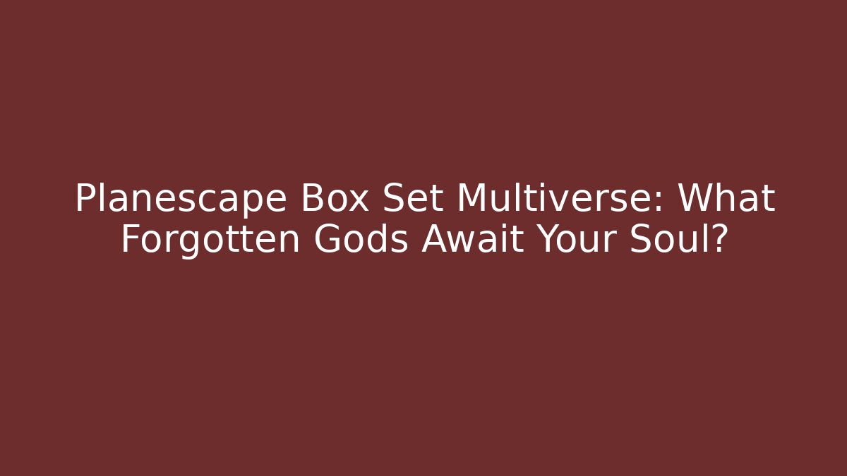 Planescape Box Set Multiverse: What Forgotten Gods Await Your Soul? - Critter Realm