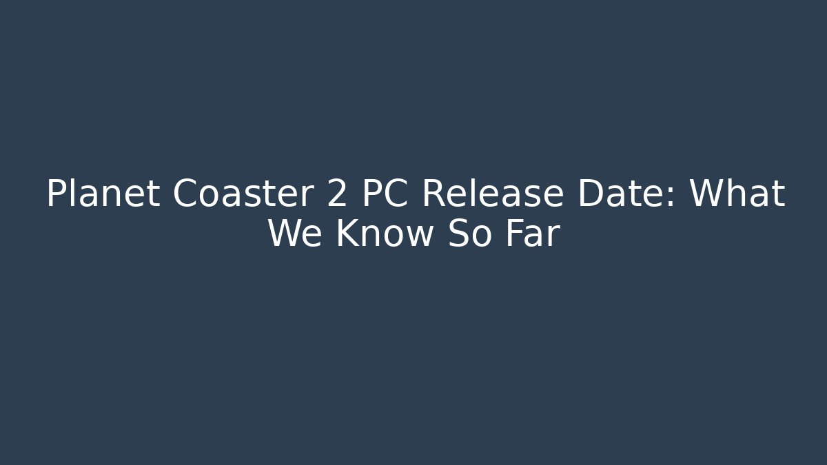 Planet Coaster 2 PC Release Date: What We Know So Far - Critter Realm