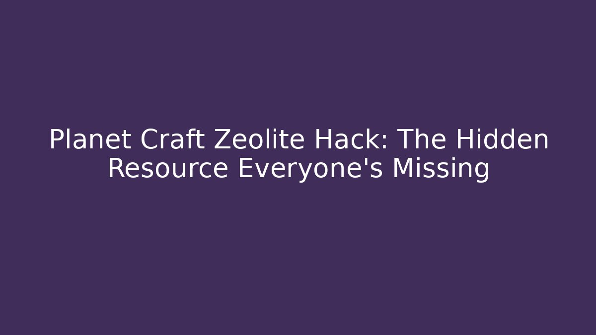 Planet Craft Zeolite Hack: The Hidden Resource Everyone’s Missing