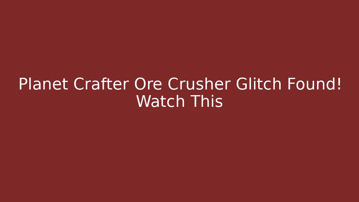 Planet Crafter Ore Crusher Glitch Found! Watch This - Critter Realm
