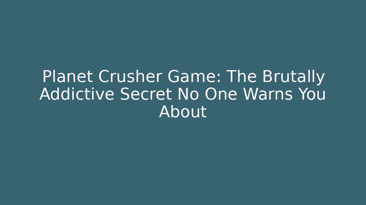 Planet Crusher Game: The Brutally Addictive Secret No One Warns You About