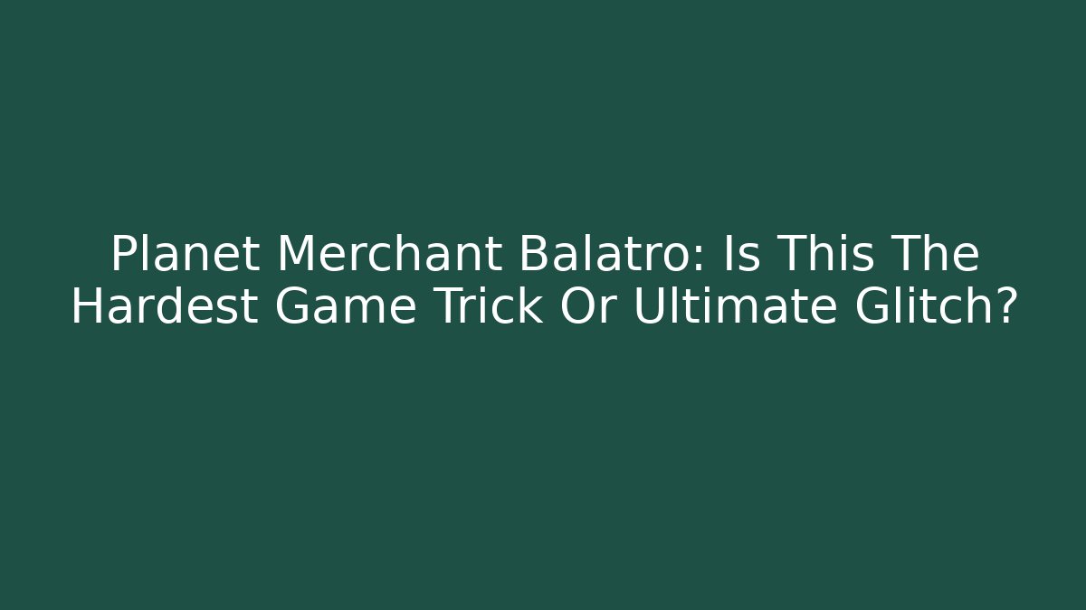 Planet Merchant Balatro: Is This The Hardest Game Trick Or Ultimate Glitch?