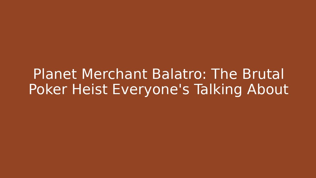Planet Merchant Balatro: The Brutal Poker Heist Everyone's Talking About