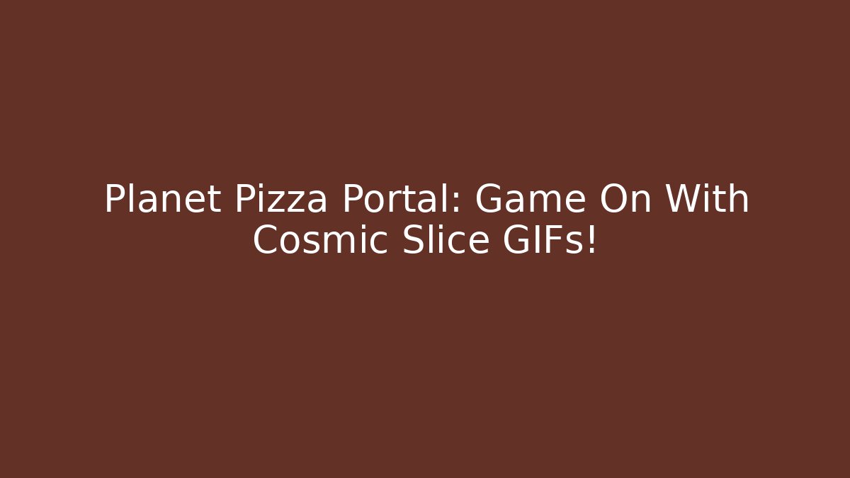 Planet Pizza Portal: Game On With Cosmic Slice GIFs!