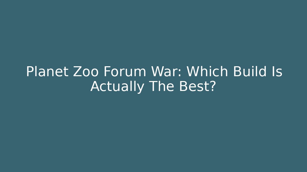 Planet Zoo Forum War: Which Build Is Actually The Best?