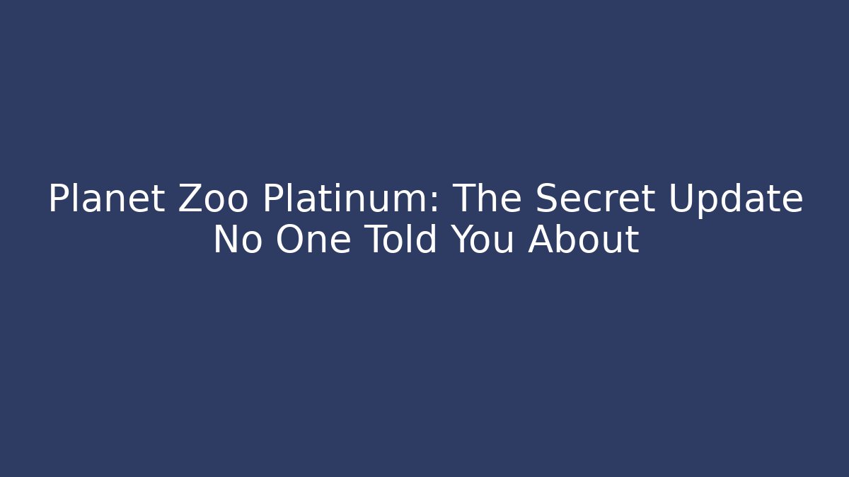 Planet Zoo Platinum: The Secret Update No One Told You About